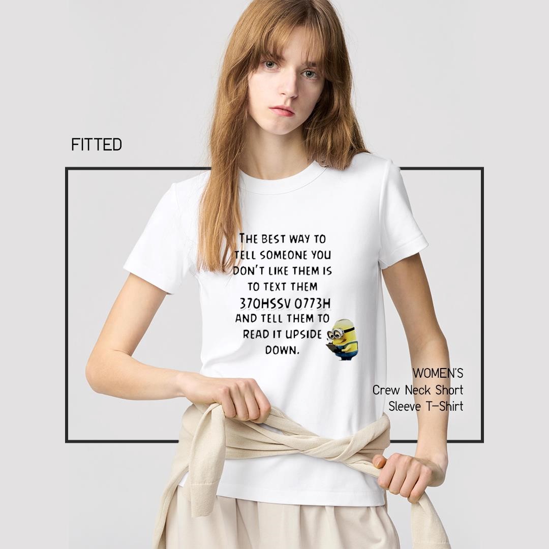 Nice The best way to tell someone you don't like them is to text them 370hssv 0773h and tell them to read it upside down women's-shirt