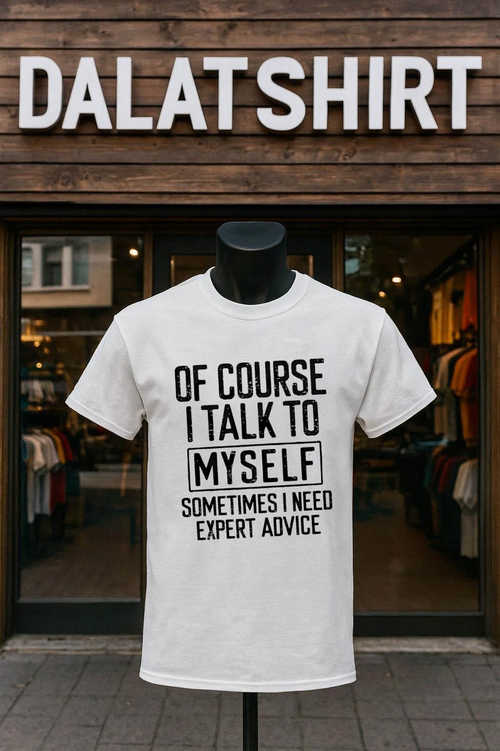 Of Course I Talk To Myself Sometimes I Need Expert Advice shirt