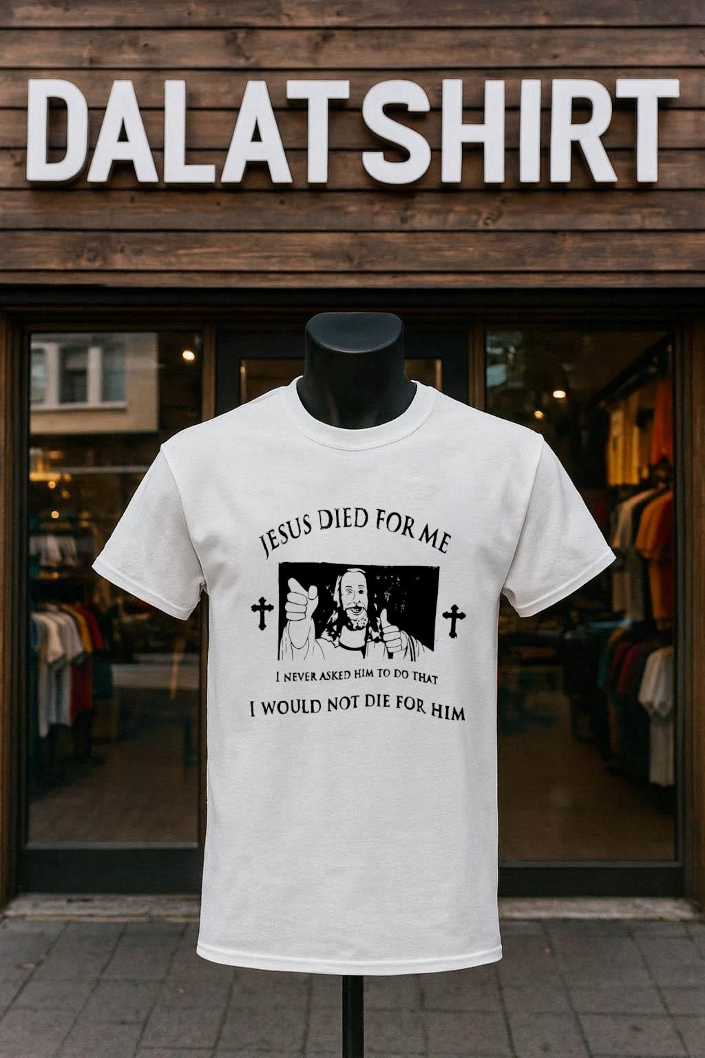 Official Jesus Died For Me I Never Asked Him To Do That I Would Not Die For Him shirt