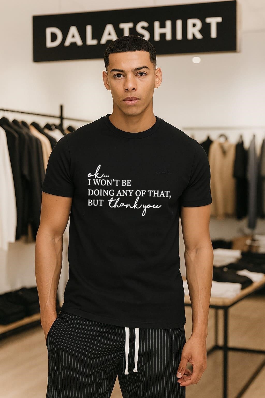 Ok I Won't Be Doing Any Of That, But Thank You shirt