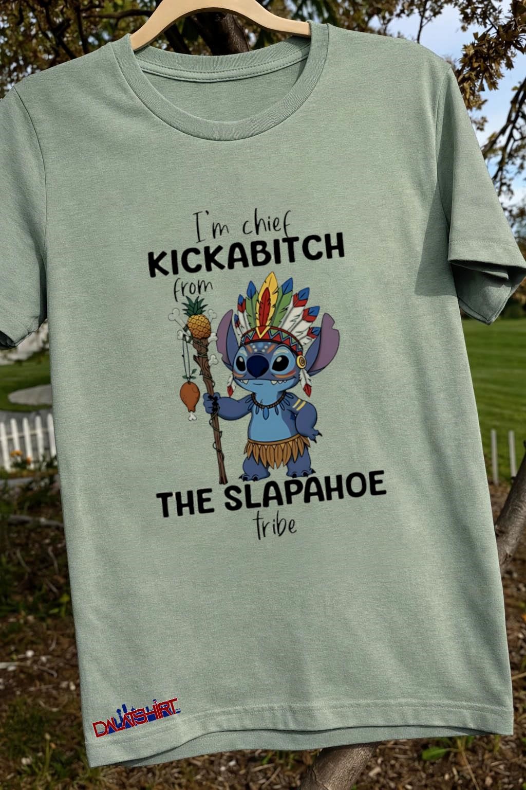Original I'm Chief Kickabitch From the Slapahoe tribe Stitch sage-green-t-shirt