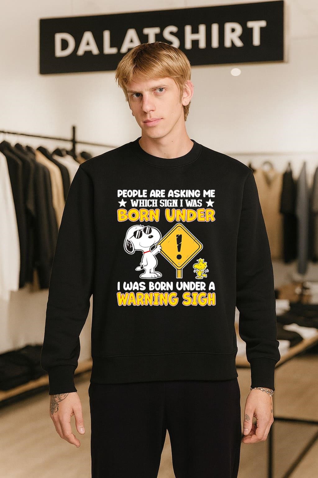 People Are Asking Me Which Sign I Was Born Under Warning Sign Snoopy sweater