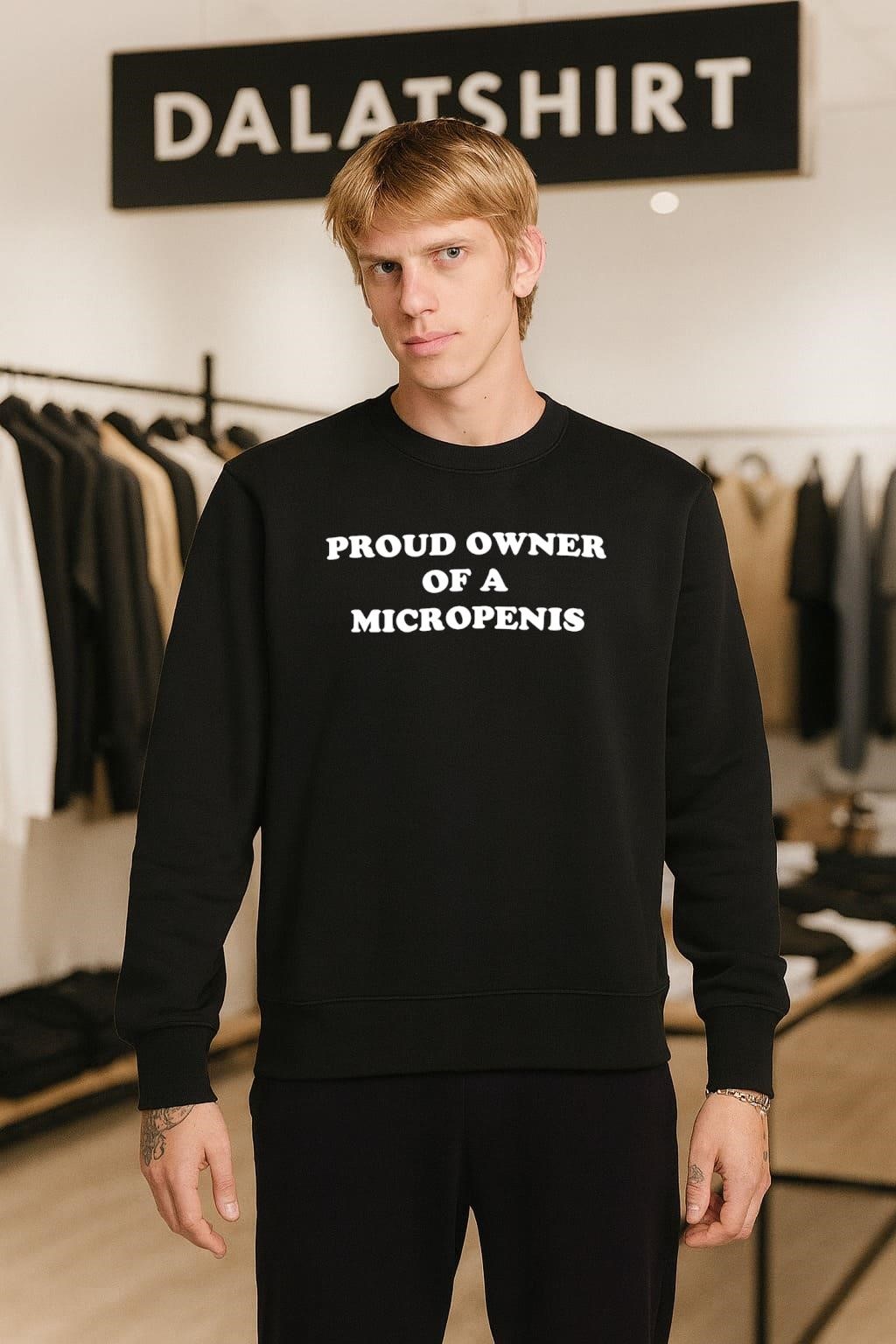 Proud Owner Of A Micropenis sweater