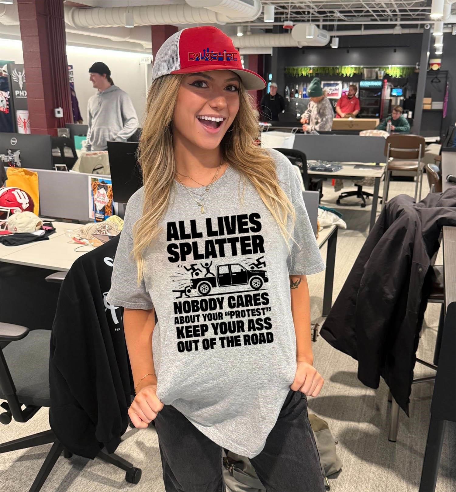 Top All Lives Splatter Nobody Cares About Your Protest Keep Your Ass Out Of The Road V-Neck-T-Shirt