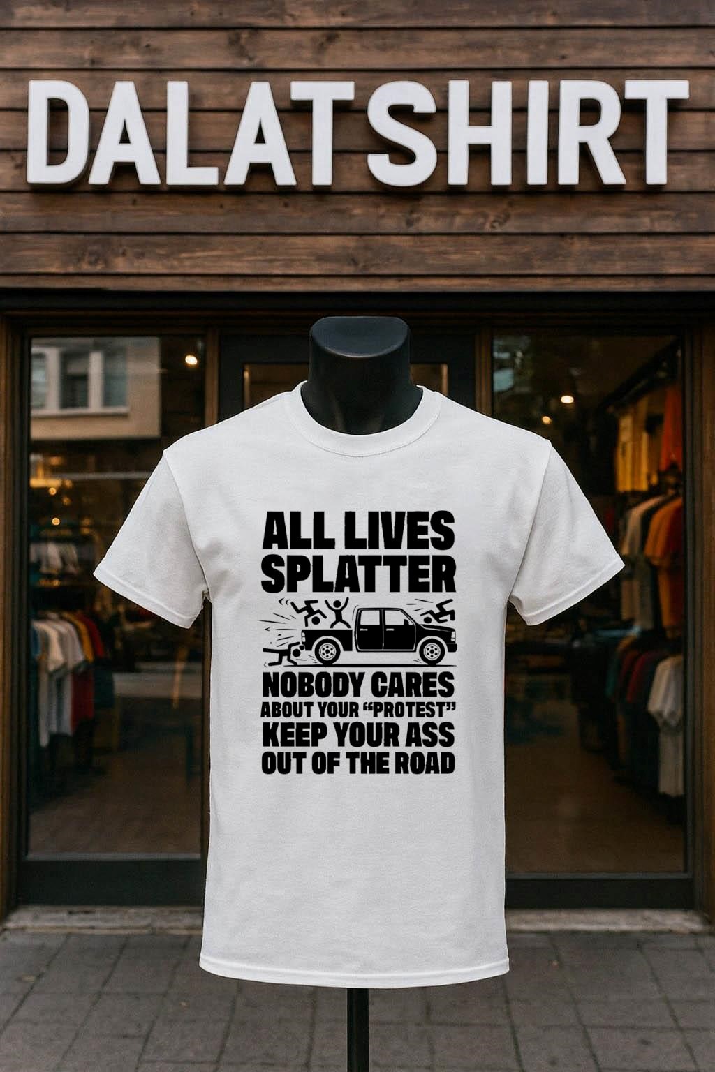 Top All Lives Splatter Nobody Cares About Your Protest Keep Your Ass Out Of The Road shirt