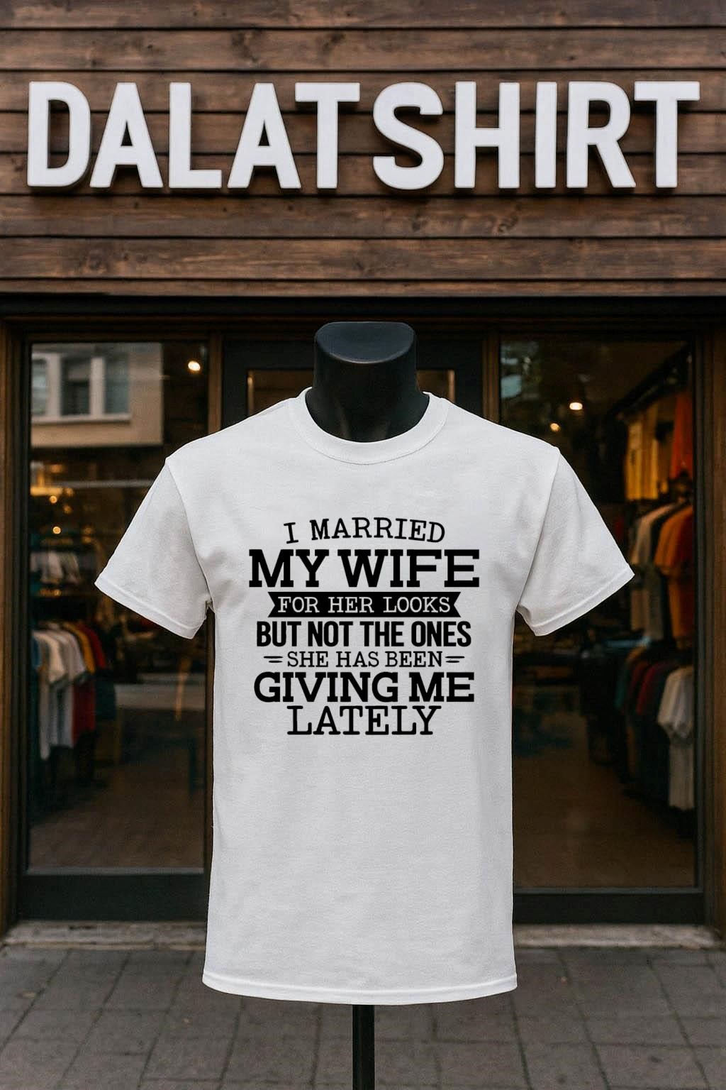Top I married my wife for her looks but not the ones she has been giving me lately shirt