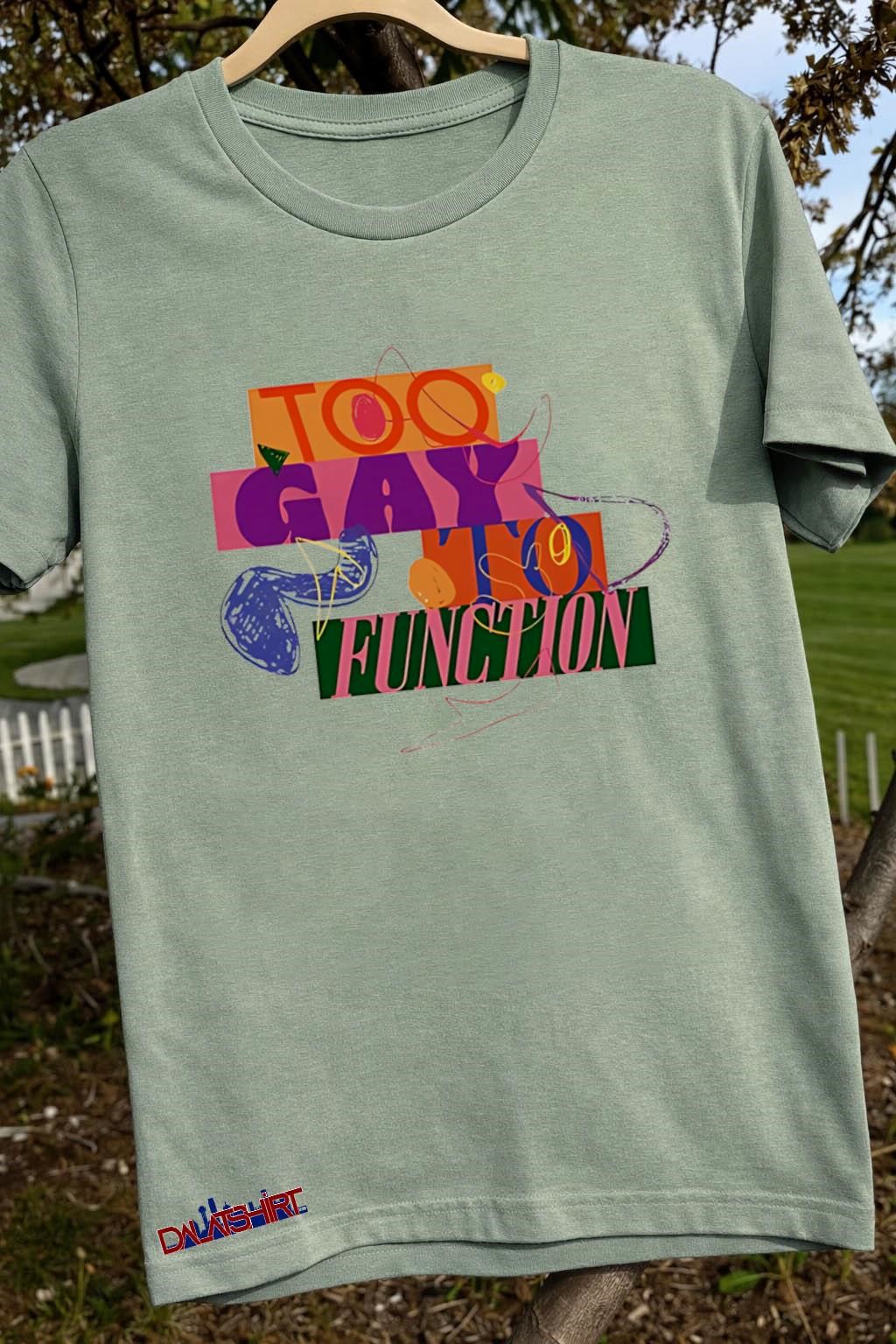 Top Too Gay To Function sage-green-t-shirt